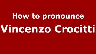 How to pronounce Vincenzo Crocitti