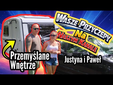 #235 Wasze Przyczepy na Naszym Kanale !!! Justyna i Paweł & Niewiadówka z Ciekawym Wnętrzem !!!