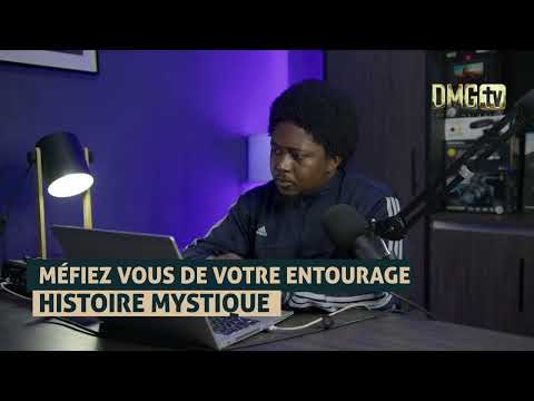 MÉFIEZ VOUS DE VOTRE ENTOURAGE... HISTOIRE MYSTIQUE - DMG TV
