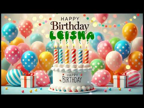 Happy Birthday LEISHA   Happy Birthday Song   Birthday Wishes   Birthday Party