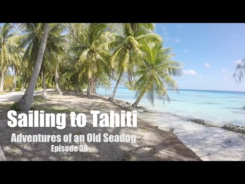 Sailing to Tahiti.  Adventures of an Old Seadog ep138