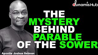 THE MYSTERY BEHIND PARABLE OF THE SOWER | APOSTLE JOSHUA SELMAN