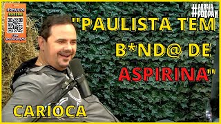 SER QUE AS PAULISTAS ODIAVAM O CARIOCA ? | LA CASA DE CORTES