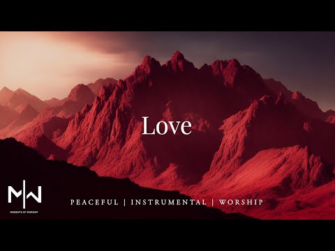 Love - Instrumental Worship Music + Moments of Worship