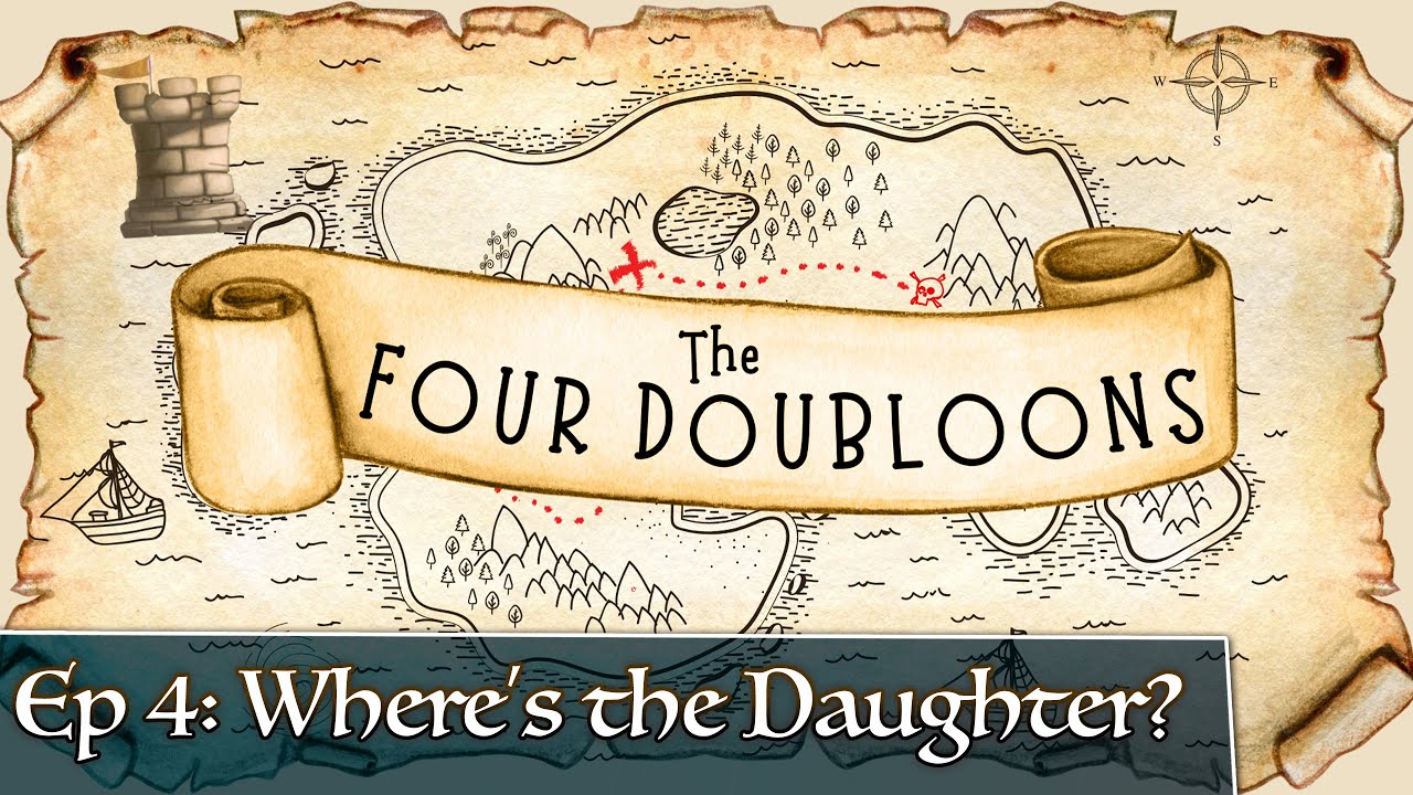 The Four Doubloons: Episode 4 - Where's the Daughter?