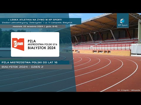 Mistrzostwa Polski do lat 16 w Lekkiej Atletyce - Białystok / LIVE / Dzień 2 [22.09.2024]