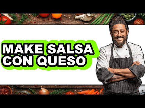 How to Make Salsa Con Queso (full Guide)