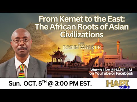 HAPI Talks:  From Kemet to the East: The African Roots of Asian Civilizations with Robin Walker