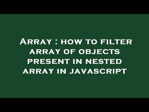 Array How To Filter Array Of Objects Present In Nested Array In Javascript