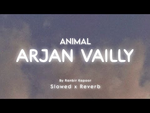 ANIMAL: Arjan Vailly - (Slowed + Reverb) © Ranbir kapoor animal movie song
