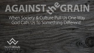 Against the Grain - Passion Over Passivity - Week 3