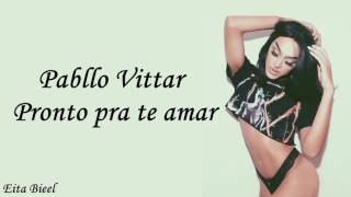 PABLLO VITTAR - Pronto Pra Te Amar | Letra | Lançamento | 2017