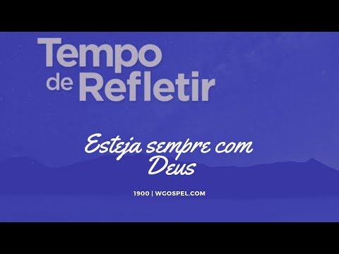 Tempo de Refletir 1900 - Esteja sempre com Deus