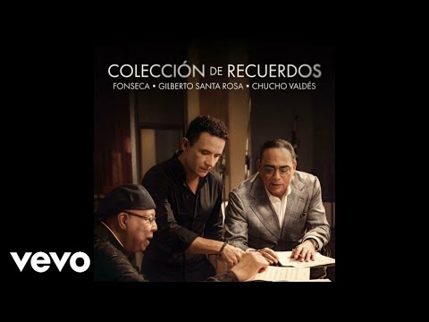 Fonseca, Gilberto Santa Rosa, Chucho Valdés - Colección De Recuerdos (Audio)