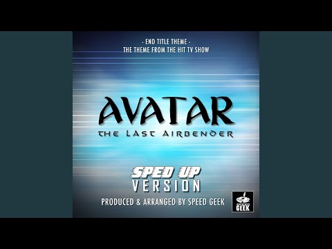 Avatar, The Last Airbender End Title Theme (From \Avatar, The Last Airbender\) (Sped-Up Version)
