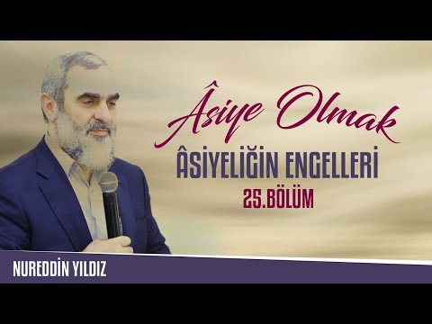 25) Âsiye Olmak - Âsiyeliğin Engelleri - Nureddin Yıldız - sosyaldoku.com