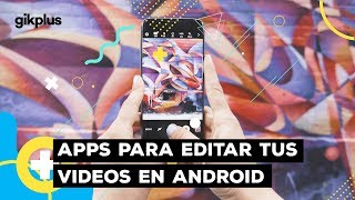 3 Apps para Editar tus Videos en Android – GikPLus