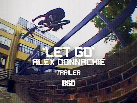 Trailer- Alex Donnachie 'LET GO' - BSD BMX