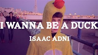 Isaac Adni - I Wanna Be a Duck [OFFICIAL MUSIC VIDEO]