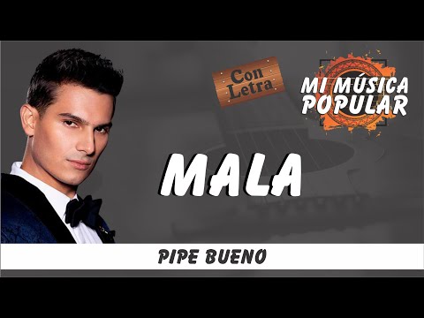 Mala - Pipe Bueno - Con Letra (Video Lyric)