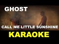 Ghost - Call Me Little Sunshine - Karaoke