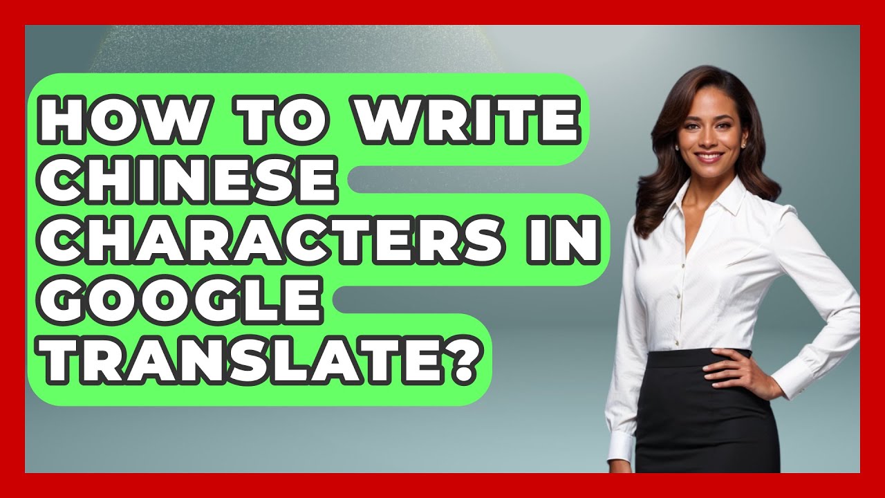 How To Write Chinese Characters In Google Translate? - China Cultural Expedition