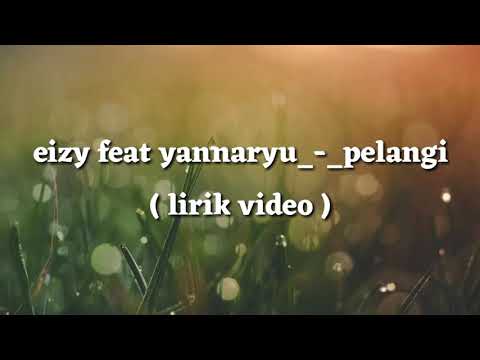 Eizy_-_pelangi_ft_-_yannaryu (lyric)