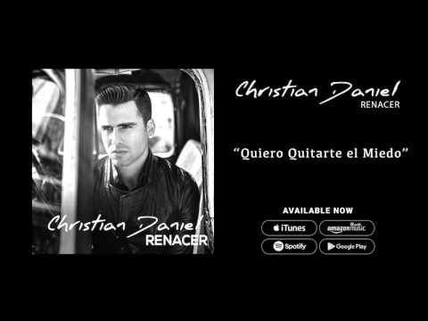 Christian Daniel - Quiero Quitarte el Miedo (Audio Oficial)
