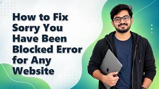 How to Fix Sorry You Have Been Blocked Error for Any Website