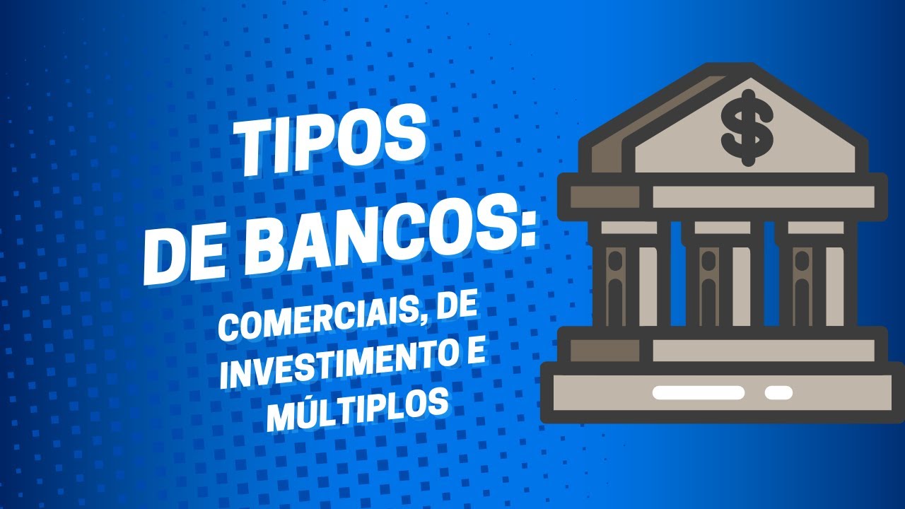 Bancos Comerciais, de Investimento e Múltiplos - Conhecimentos Bancários