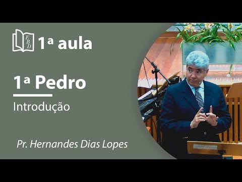 1º Pedro - Aula 01 - Pr Hernandes Dias Lopes