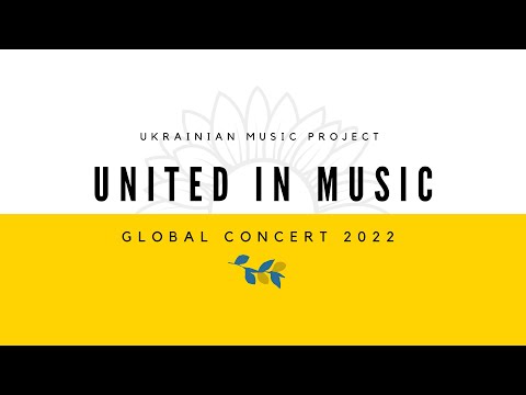 UKRAINIAN MUSIC PROJECT - UNITED IN MUSIC GLOBAL CONCERT 2022