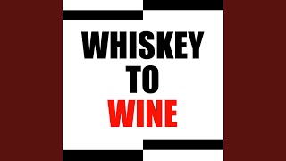 Whiskey to Wine