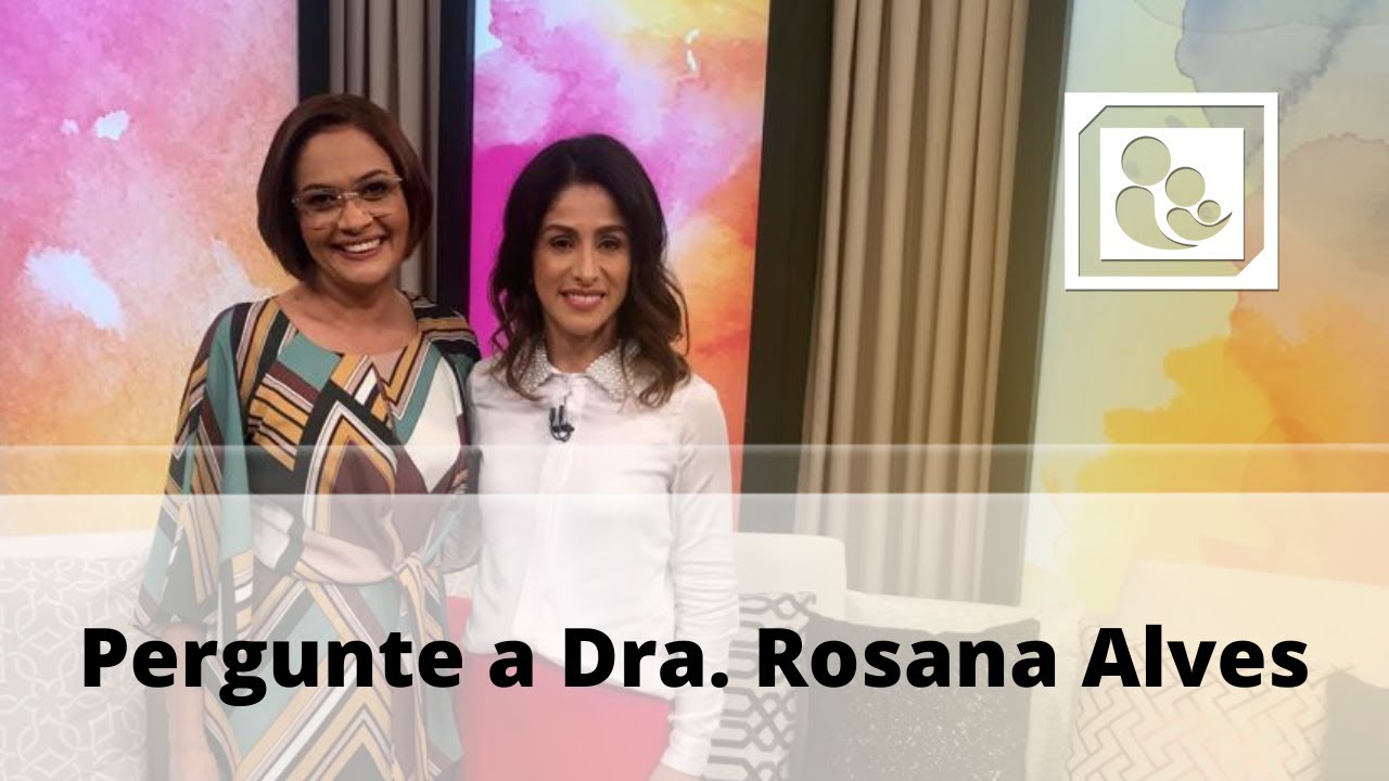 Pergunte a Dra  Rosana Alves