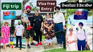 Fiji Trip with Family Free visa for indians Airport te rok lia immigration ne ਏਅਰਪੋਰਟ ਤੇ ਪੇ ਗਿਆ ਪੰਗਾ