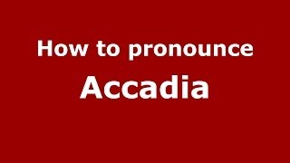 How to pronounce Accadia
