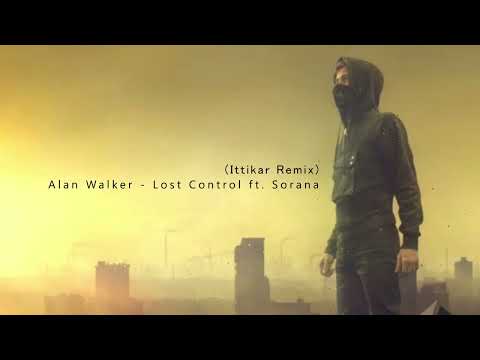 Alan Walker - Lost Control ft. Sorana (Ittikar Remix)