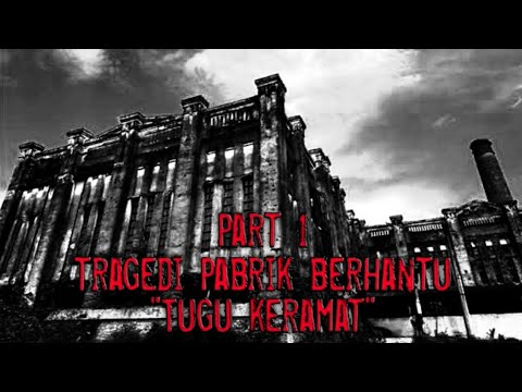 Tragedi Pabrik Berhantu : Tugu Keramat (Part 1)