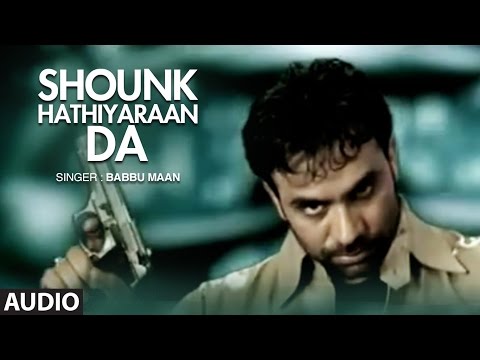 Babbu Maan : Mitran Nu Shounk Hathiyaran Da Full Audio Song | Hit Punjabi Song