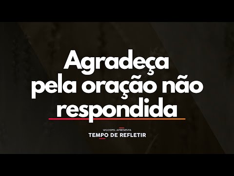 Agradeça pela oração não respondida - Tempo de Refletir 2636