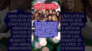 LETÍCIA COLIN CHORA AO REVELAR QUE EX-REBELDES CANTARAM ABRAÇADOS NO VELÓRIO DE LUA BLANCO