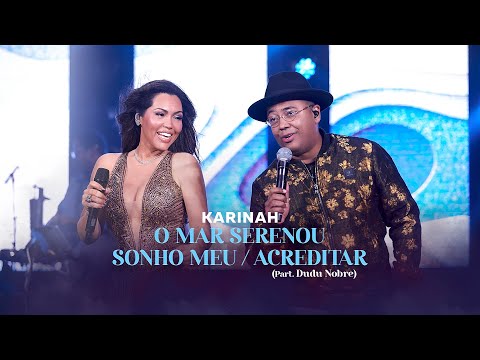 Karinah - O Mar Serenou / Sonho Meu / Acreditar (Part. Dudu Nobre)