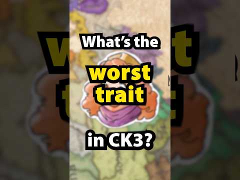 what's the worst trait in CK3?