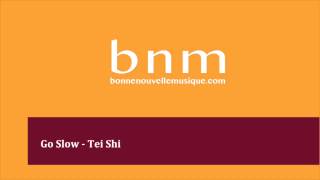 Go Slow - Tei Shi