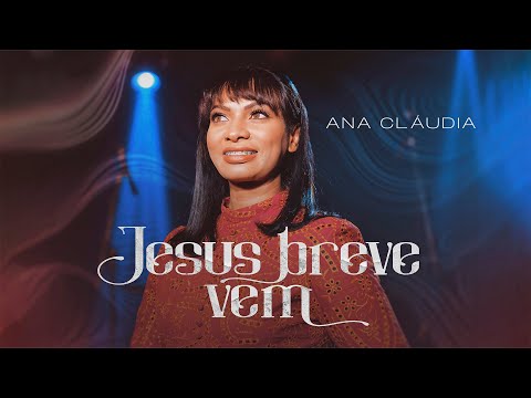 Ana Cláudia - Jesus Breve Vem (Clipe Oficial)