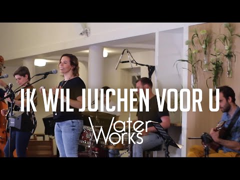 Ik Wil Juichen (Opwekking 589) - WaterWorks