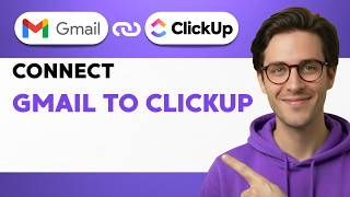 How to Connect Gmail to Clickup [2026 Full Guide]
