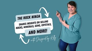 The Rock Ninja Shares Insights on Selling Rocks, Minerals, Gems, Crystals, and More!