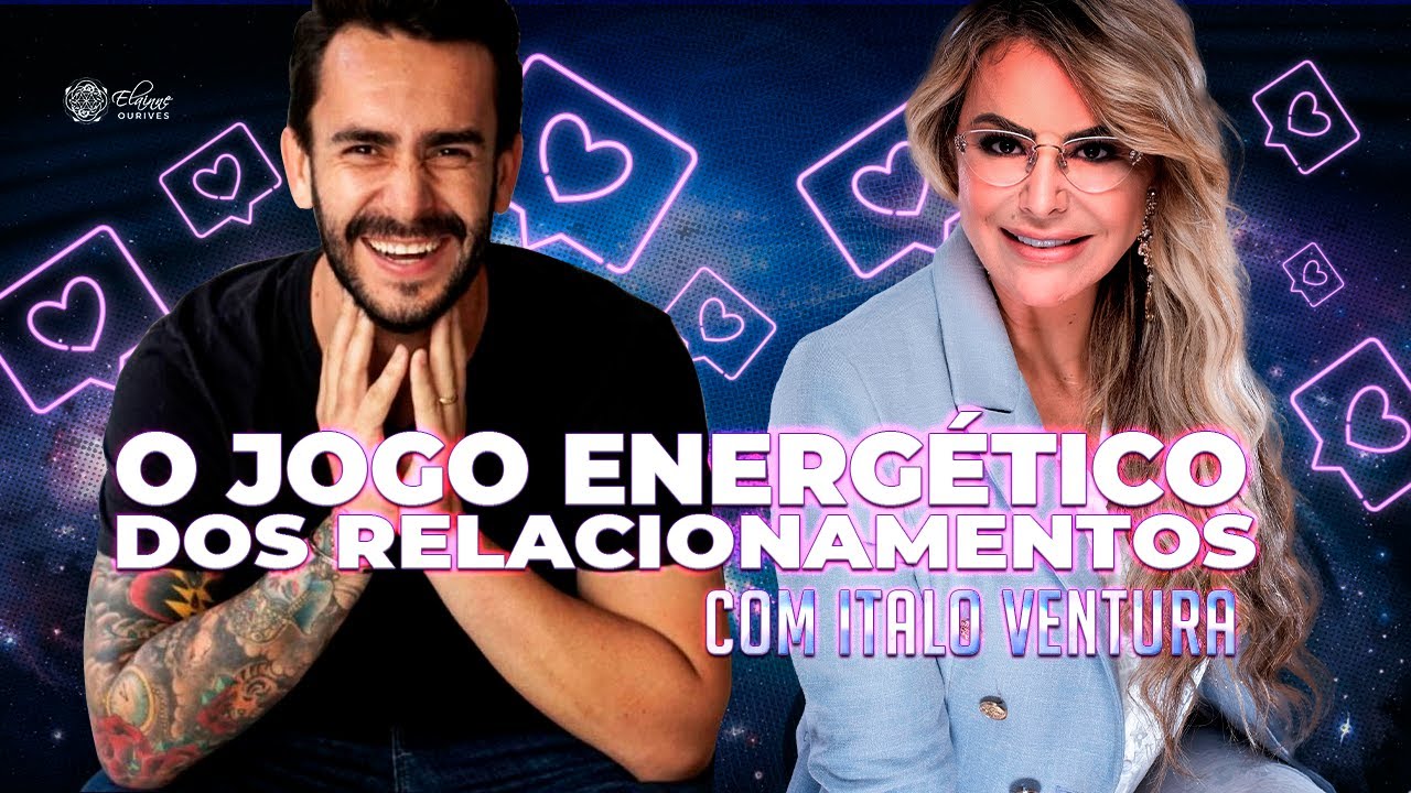 O jogo energético dos relacionamentos com Italo Ventura | Elainne Ourives