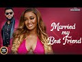 Married My Best Friend LUCHY DONALDS STEPHEN ODIMGBE 2024 Nigerian Nollywood Movies
